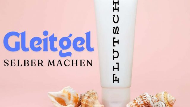 Rezepte um Gleitmittel zuhause selbst herzustellen. Gleitgel Herstellung: Tutorial für DIY Gleitcreme