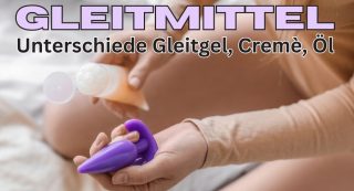 Gleitmittel Unterschiede erklärt - Gleitmittel Ratgeber für Gleitgel, Gleitcreme & Co